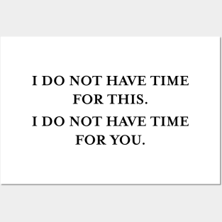 I do not have time for this. I do not have time for you. (Black) Posters and Art